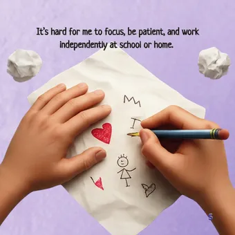 Interior page reading "It's hard for me to focus, be patient, and work independently at school or home." A child's hands draw a heart, a stick figure and letters on a sheet of paper, surrounded by crumpled balls of abandoned paper.